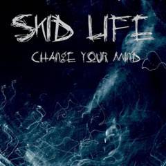 Skid Life : Change Your Mind